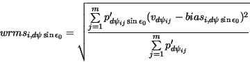\begin{displaymath}
wrms_{i,d\psi\sin\epsilon_{0}} =
\sqrt{\frac{\sum\limits_...
...\sin\epsilon_{0}})^2}
{\sum\limits_{j=1}^{m}p'_{d\psi_{ij}}}}
\end{displaymath}